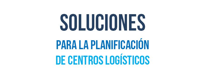Soiluciones para la planificación de centros logisticos